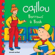 Caillou Borrows a Book di Anne Paradis edito da CAILLOU