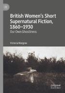 British Women's Short Supernatural Fiction, 1860-1930 di Victoria Margree edito da Springer Nature Switzerland Ag