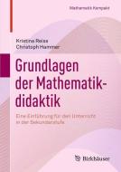 Grundlagen der Mathematikdidaktik di Kristina Reiss, Christoph Hammer edito da Springer Basel AG