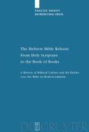 The Hebrew Bible Reborn: From Holy Scripture To The Book Of Books di Yaacov Shavit, Dr. Mordechai Eran edito da De Gruyter