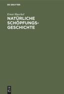 Natürliche Schöpfungs-Geschichte di Ernst Haeckel edito da De Gruyter