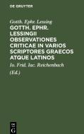 Gotth. Ephr. Lessingii Observationes criticae in varios scriptores graecos atque latinos di Gotth. Ephr. Lessing edito da De Gruyter