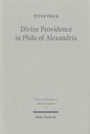 Divine Providence in Philo of Alexandria di Peter Frick edito da Mohr Siebeck