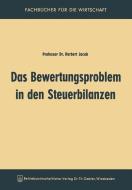Das Bewertungsproblem in den Steuerbilanzen di Herbert Jacob edito da Gabler Verlag