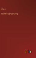 The Theory of Colouring di J. Bacon edito da Outlook Verlag