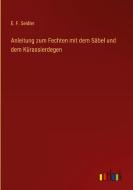 Anleitung zum Fechten mit dem Säbel und dem Kürassierdegen di E. F. Seidler edito da Outlook Verlag