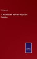 A Handbook for Travellers in Syria and Palestine di Anonymous edito da Salzwasser-Verlag