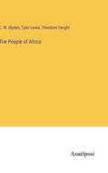 The People of Africa di E. W. Blyden, Tyler Lewis, Theodore Dwight edito da Anatiposi Verlag