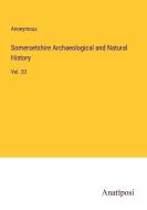 Somersetshire Archaeological and Natural History di Anonymous edito da Anatiposi Verlag