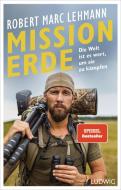 Mission Erde - Die Welt ist es wert, um sie zu kämpfen di Robert Marc Lehmann edito da Ludwig Verlag