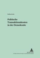 Politische Transaktionskosten in der Demokratie di Stefan Kotte edito da Lang, Peter GmbH