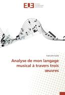 Analyse de mon langage musical à travers trois oeuvres di Giancarlo Scalia edito da Editions universitaires europeennes EUE