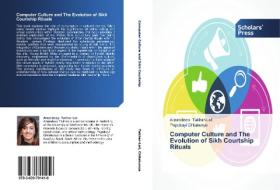 Computer Culture and The Evolution of Sikh Courtship Rituals di Amandeep Takhar-Lail, Pepukayi Chitakunye edito da SPS