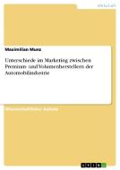 Unterschiede im Marketing zwischen Premium- und Volumenherstellern der Automobilindustrie di Maximilian Munz edito da GRIN Publishing