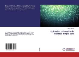 Epithelial chimerism in isolated single cells di Yannis Metaxas edito da LAP Lambert Academic Publishing
