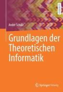 Grundlagen der Theoretischen Informatik di André Schulz edito da Springer-Verlag GmbH