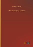 The Duchess of Wrexe di Horace Walpole edito da Outlook Verlag