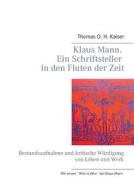 Klaus Mann. Ein Schriftsteller In Den Fluten Der Zeit di Thomas O H Kaiser edito da Books On Demand