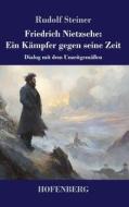 Friedrich Nietzsche: Ein Kämpfer gegen seine Zeit di Rudolf Steiner edito da Henricus - Edition Deutsche Klassik GmbH, Berlin