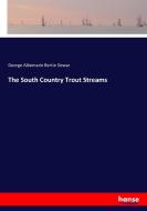 The South Country Trout Streams di George Albemarle Bertie Dewar edito da hansebooks
