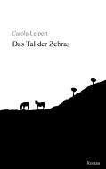 Das Tal der Zebras di Carola Leipert edito da Books on Demand