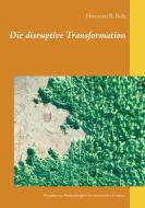 Die disruptive Transformation di Hermann R. Bolz edito da Books on Demand