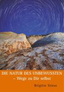 Die Natur des Unbewussten - Wege zu Dir selbst di Brigitte Stiess edito da Books on Demand