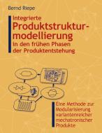 Integrierte Produktstrukturierung in den frühen Phasen der Produktentstehung di Bernd Riepe edito da Books on Demand