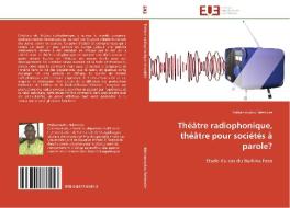 Théâtre radiophonique, théâtre pour sociétés à parole? di Mahamoudou Belemvire edito da Editions universitaires europeennes EUE