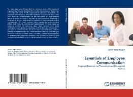Essentials of Employee Communication di James Baba Abugre edito da LAP Lambert Acad. Publ.
