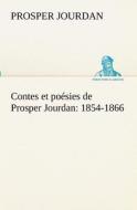 Contes et poésies de Prosper Jourdan: 1854-1866 di Prosper Jourdan edito da TREDITION CLASSICS