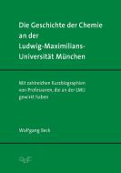 Die Geschichte der Chemie an der Ludwig-Maximilians-Universität München di Wolfgang Beck edito da Gnt- Verlag