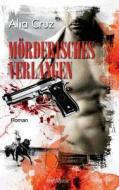 Mörderisches Verlangen di Alia Cruz edito da Sieben-Verlag