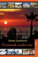 Fernweh endet nie di Renate Eulenbruch edito da TRIGA