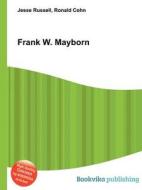 Frank W. Mayborn di Jesse Russell, Ronald Cohn edito da Book On Demand Ltd.