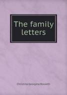 The Family Letters di Christina Georgina Rossetti, W M Rossetti edito da Book On Demand Ltd.