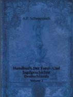 Handbuch Der Forst- Und Jagdgeschichte Deutschlands Volume 2 di A F Schwappach edito da Book On Demand Ltd.