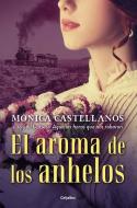 El Aroma de Los Anhelos di Monica Castellanos edito da GRIJALBO
