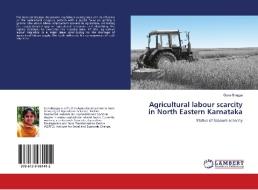 Agricultural labour scarcity in North Eastern Karnataka di Guna Bhagya edito da LAP Lambert Academic Publishing