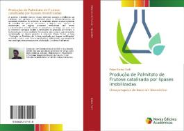 Produção de Palmitato de Frutose catalisada por lipases imobilizadas di Felipe Korbus Sutili edito da Novas Edições Acadêmicas