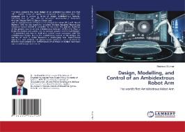 Design, Modelling, and Control of an Ambidextrous Robot Arm di Mashood Mukhtar edito da LAP LAMBERT Academic Publishing
