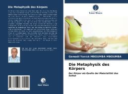 Die Metaphysik des Körpers di Gemael Yanick Mboumba Mboumba edito da Verlag Unser Wissen