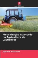 Mecanização Avançada na Agricultura de Lacticínios di Jagubhai Makavana edito da Edições Nosso Conhecimento