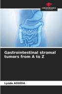 Gastrointestinal stromal tumors from A to Z di Lynda Aoudia edito da Our Knowledge Publishing
