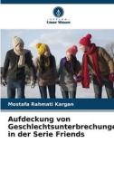 Aufdeckung von Geschlechtsunterbrechungen in der Serie Friends di Mostafa Rahmati Kargan edito da Verlag Unser Wissen