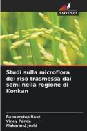 Studi sulla microflora del riso trasmessa dai semi nella regione di Konkan di Ranapratap Raut, Vinay Pande, Makarand Joshi edito da Edizioni Sapienza