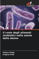 Il ruolo degli alimenti simbiotici nella salute delle donne di Pallavi Singh, Virginia Paul edito da Edizioni Sapienza