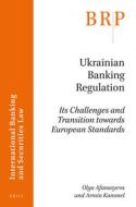 Ukrainian Banking Regulation: Its Challenges and Transition Towards European Standards di Olga Afanasyeva, Armin Kammel edito da BRILL ACADEMIC PUB