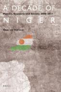 A Decade of Niger: Politics, Economy and Society 2008-2017 di Klaas van Walraven edito da BRILL ACADEMIC PUB