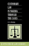Customary Law In Nigeria Through The Cases di A.A. Kolajo edito da Spectrum Books Ltd ,nigeria